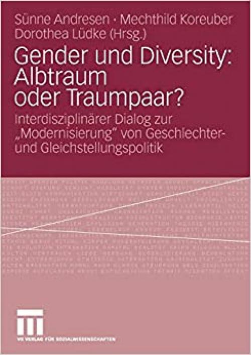  Gender und Diversity: Albtraum oder Traumpaar?: Interdisziplinärer Dialog zur „Modernisierung“ von Geschlechter- und Gleichstellungspolitik (German Edition) 