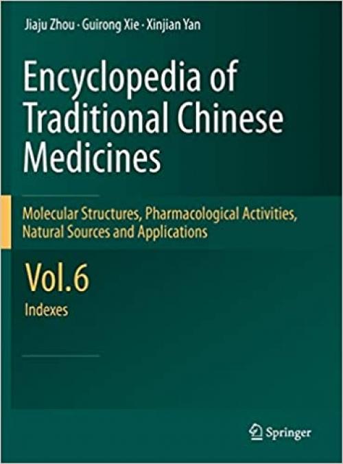  Encyclopedia of Traditional Chinese Medicines - Molecular Structures, Pharmacological Activities, Natural Sources and Applications: Vol. 6: Indexes 