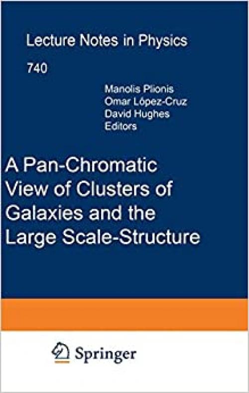  A Pan-Chromatic View of Clusters of Galaxies and the Large-Scale Structure (Lecture Notes in Physics (740)) 