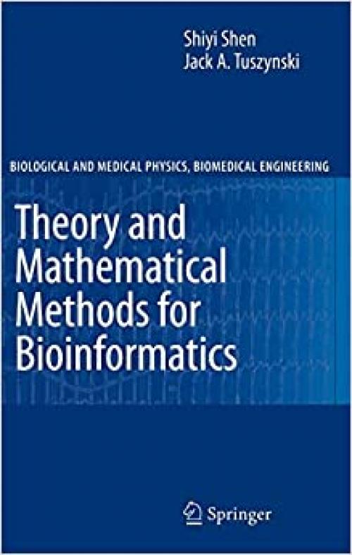  Theory and Mathematical Methods in Bioinformatics (Biological and Medical Physics, Biomedical Engineering) 