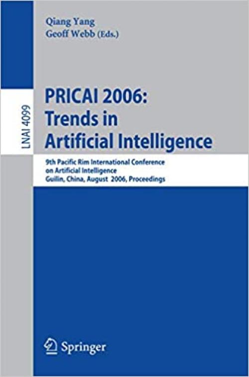  PRICAI 2006: Trends in Artificial Intelligence: 9th Pacific Rim International Conference on Artificial Intelligence, Guilin, China, August 7-11, 2006, ... (Lecture Notes in Computer Science (4099)) 