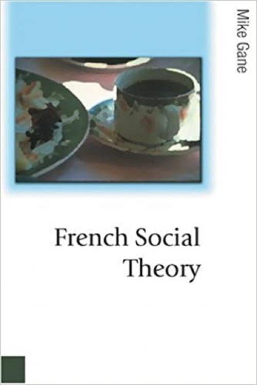  French Social Theory (Published in association with Theory, Culture & Society) 