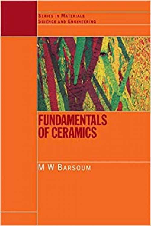  Fundamentals of Ceramics (Series in Materials Science and Engineering) 