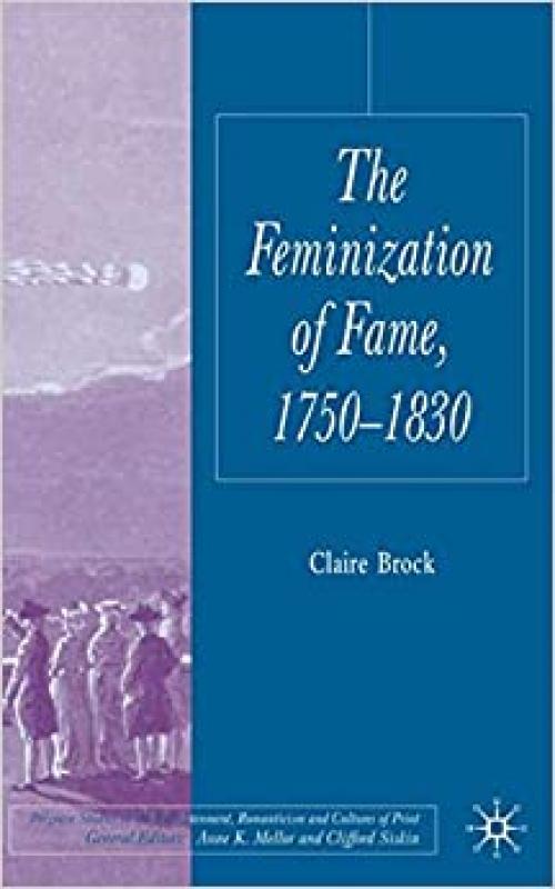  The Feminization of Fame 1750-1830 (Palgrave Studies in the Enlightenment, Romanticism and Cultures of Print) 