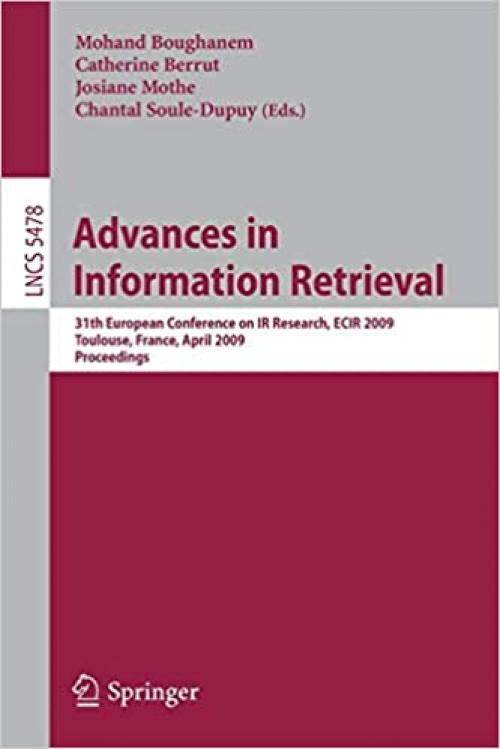  Advances in Information Retrieval: 31th European Conference on IR Research, ECIR 2009, Toulouse, France, April 6-9, 2009, Proceedings (Lecture Notes in Computer Science (5478)) 