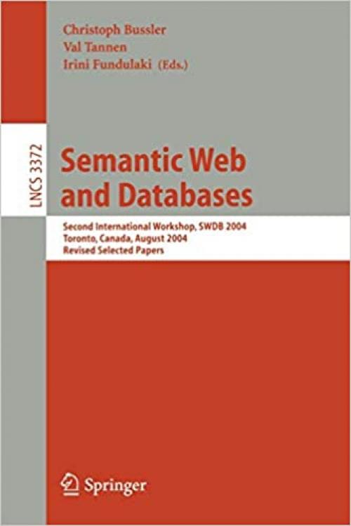  Semantic Web and Databases: Second International Workshop, SWDB 2004, Toronto, Canada, August 29-30, 2004, Revised Selected Papers (Lecture Notes in Computer Science (3372)) 