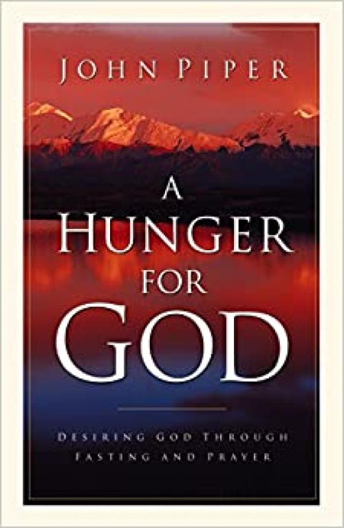  A Hunger for God: Desiring God through Fasting and Prayer 