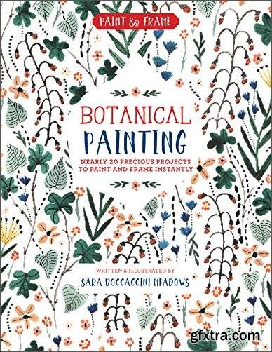 Paint and Frame: Botanical Painting: Nearly 20 Inspired Projects to Paint and Frame Instantly