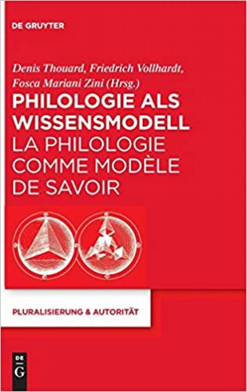  Philologie als Wissensmodell / La philologie comme modèle de savoir (Pluralisierung & Autoritat) (German and French Edition) 