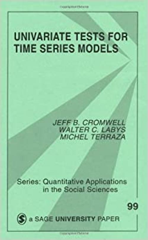  Univariate Tests for Time Series Models (Quantitative Applications in the Social Sciences) 