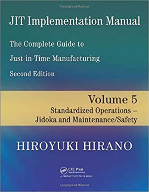  JIT Implementation Manual - The Complete Guide to Just-In-Time Manufacturing: Volume 5 - Standardized Operations - Jidoka and Maintenance/Safety 