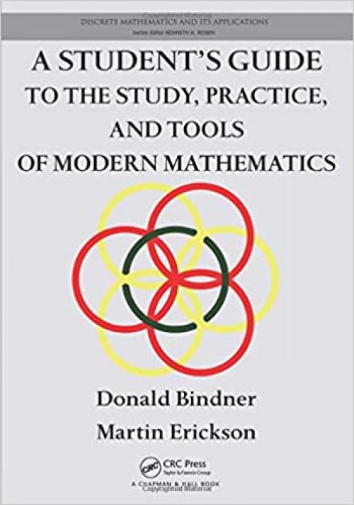  A Student's Guide to the Study, Practice, and Tools of Modern Mathematics (Discrete Mathematics and Its Applications) 