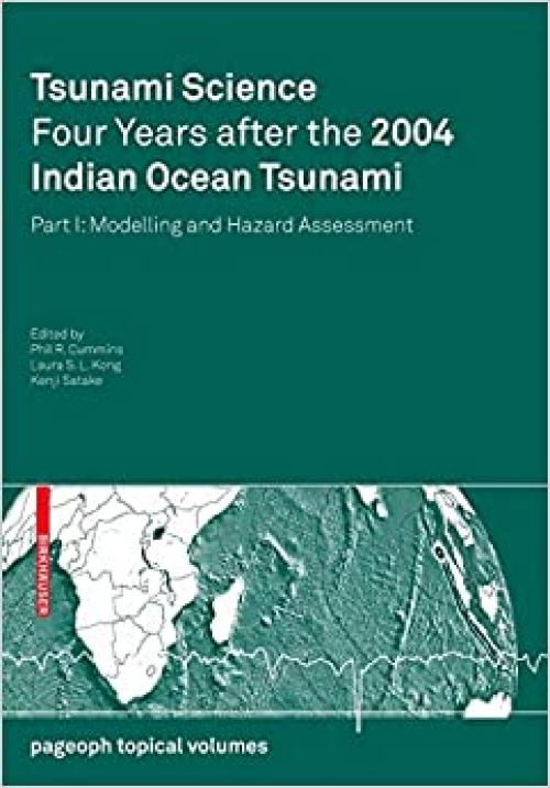  Tsunami Science Four Years After the 2004 Indian Ocean Tsunami: Part I: Modelling and Hazard Assessment (Pageoph Topical Volumes) 