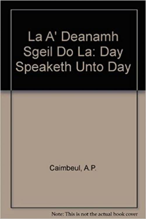  La A' Deanamh Sgeil Do La: Day Speaketh Unto Day 