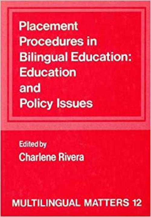  Placement Procedures in Bilingual Education: Education and Policy Issues (Multilingual Matters, 12) 