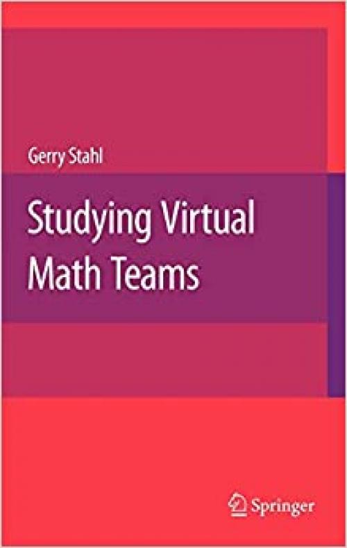  Studying Virtual Math Teams (Computer-Supported Collaborative Learning Series (11)) 