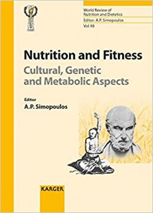  Nutrition and Fitness: Cultural, Genetic and Metabolic Aspects: International Congress and Exhibition on Nutrition, Fitness and Health, Shanghai, ... Review of Nutrition and Dietetics, Vol. 98) 