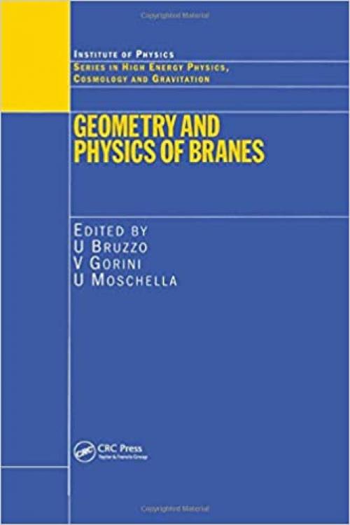  Geometry and Physics of Branes (Series in High Energy Physics, Cosmology and Gravitation) 