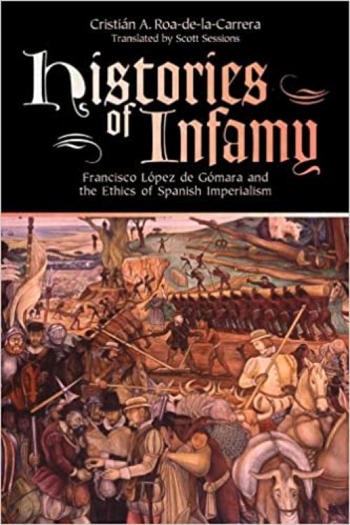  Histories of Infamy: Francisco López de Gómara and the Ethics of Spanish Imperialism 