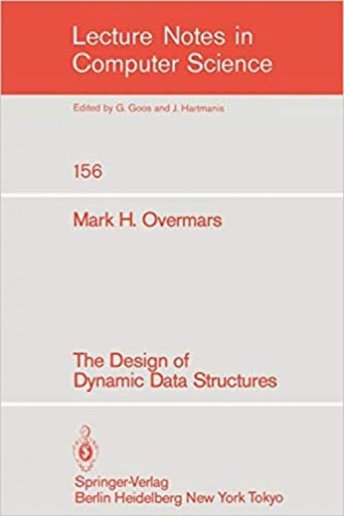  The Design of Dynamic Data Structures (Lecture Notes in Computer Science (156)) 