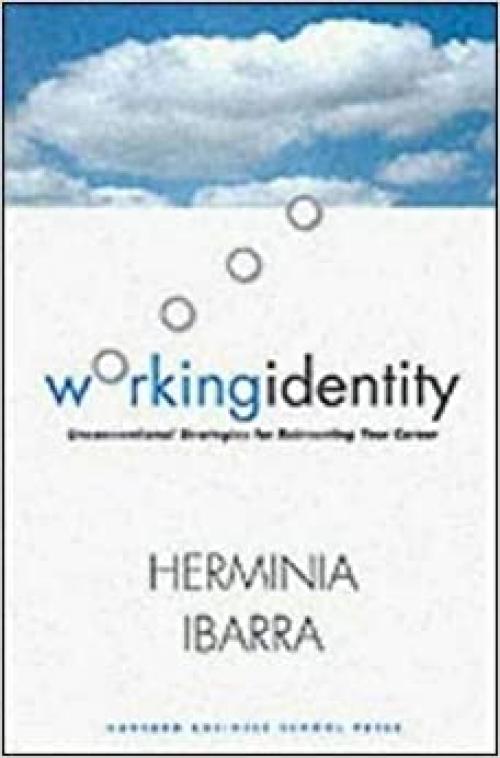  Working Identity: Unconventional Strategies for Reinventing Your Career 