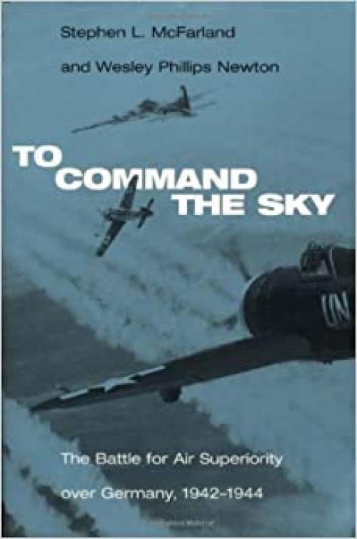  To Command the Sky: The Battle for Air Superiority Over Germany, 1942-1944 (Smithsonian History of Aviation and Spaceflight (Paperback)) 