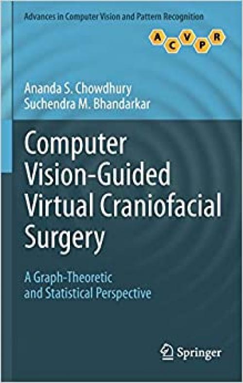  Computer Vision-Guided Virtual Craniofacial Surgery: A Graph-Theoretic and Statistical Perspective (Advances in Computer Vision and Pattern Recognition) 