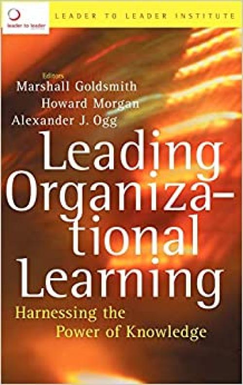  Leading Organizational Learning: Harnessing the Power of Knowledge 