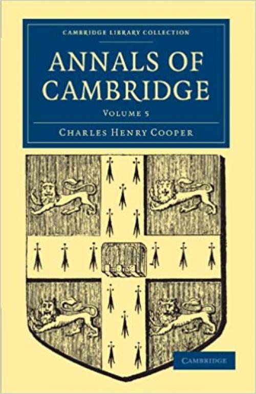  Annals of Cambridge: Volume 5 (Cambridge Library Collection - Cambridge) 