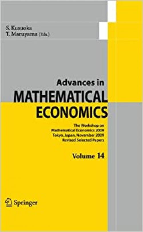  Mathematical Economics 2009 Tokyo, Japan, November 2009: Revised Selected Papers (Advances in Mathematical Economics, Vol. 14) (Advances in Mathematical Economics (14)) 