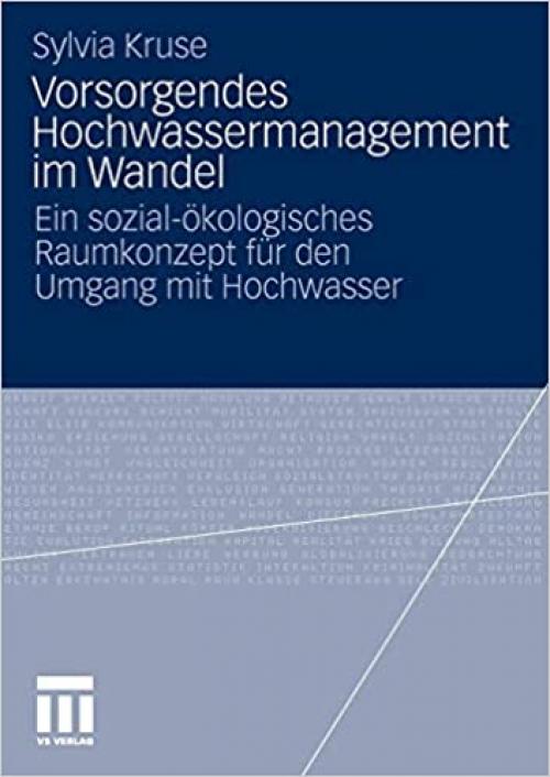  Vorsorgendes Hochwassermanagement im Wandel: Ein sozial-ökologisches Raumkonzept für den Umgang mit Hochwasser (German Edition) 