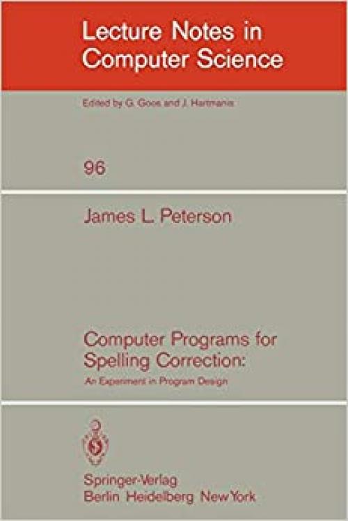  Computer Programs for Spelling Correction: An Experiment in Program Design (Lecture Notes in Computer Science (96)) 