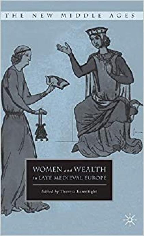  Women and Wealth in Late Medieval Europe (The New Middle Ages) 