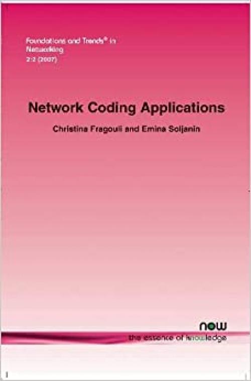  Network Coding Applications (Foundations and Trends(r) in Networking) 