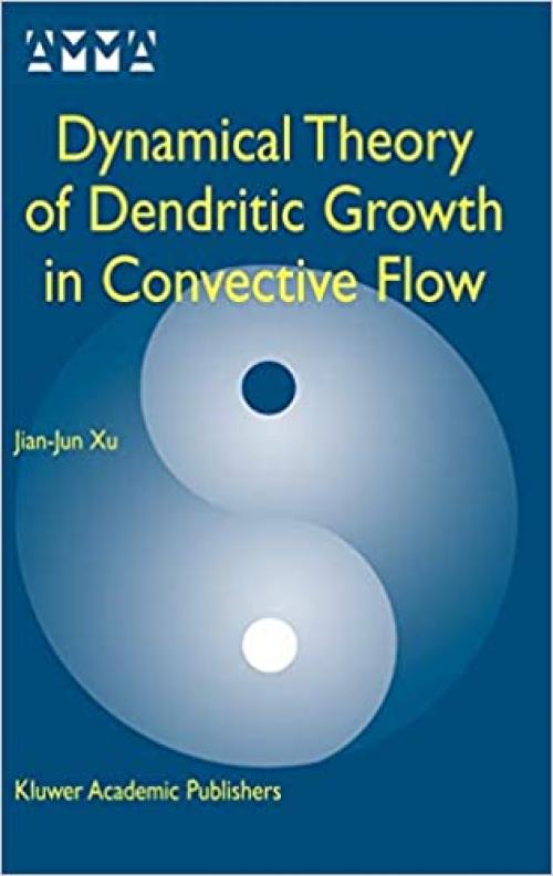  Dynamical Theory of Dendritic Growth in Convective Flow (Advances in Mechanics and Mathematics (7)) 