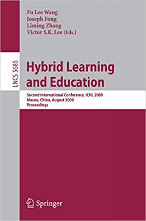  Hybrid Learning and Education: Second International Conference, ICHL 2009, Macau, China, August 25-27, 2009, Proceedings (Lecture Notes in Computer Science (5685)) 