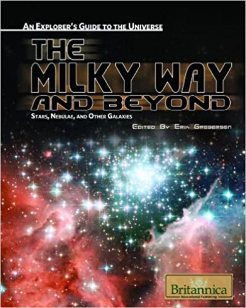  The Milky Way and Beyond: Stars, Nebulae, and Other Galaxies (An Explorer's Guide to the Universe) 