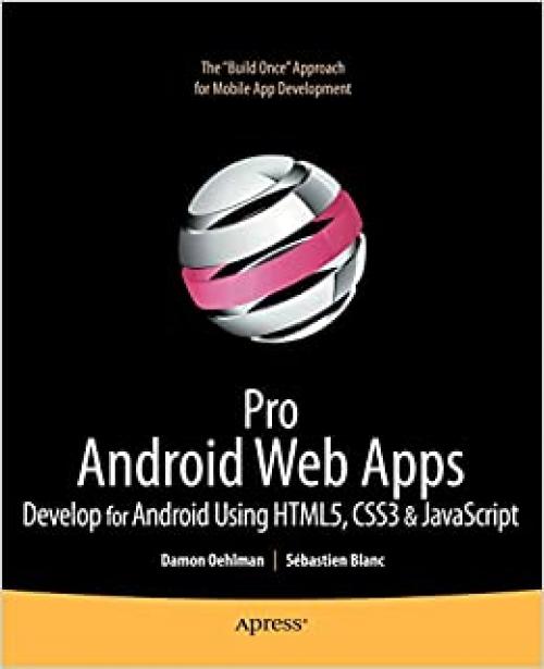  Pro Android Web Apps: Develop for Android using HTML5, CSS3 & JavaScript (Books for Professionals by Professionals) 