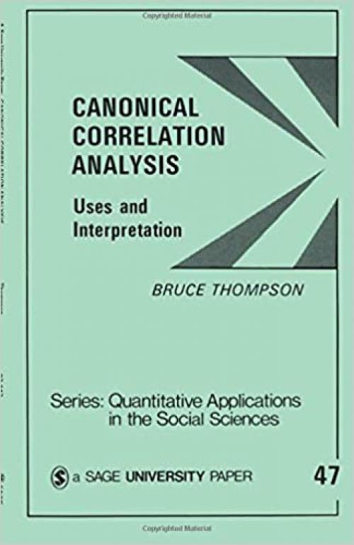  Canonical Correlation Analysis: Uses and Interpretation (Quantitative Applications in the Social Sciences) 