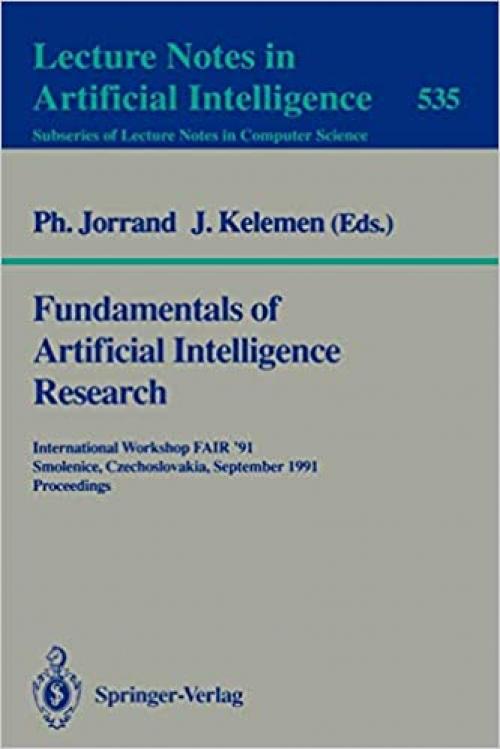  Fundamentals of Artificial Intelligence Research: International Workshop FAIR '91, Smolenice, Czechoslovakia, September 8-13, 1991. Proceedings (Lecture Notes in Computer Science (535)) 