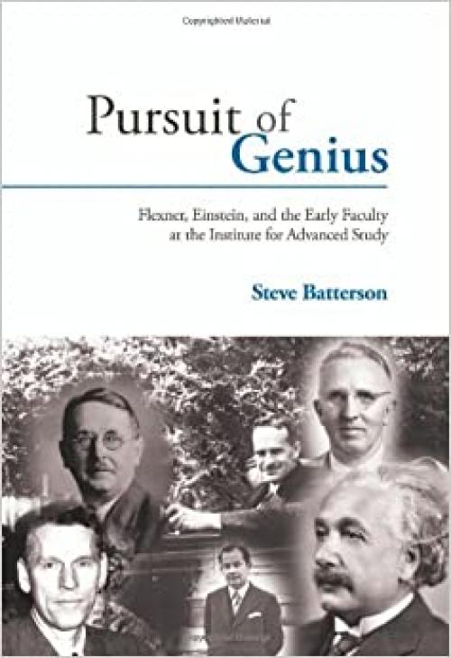  Pursuit of Genius: Flexner, Einstein, and the Early Faculty at the Institute for Advanced Study 