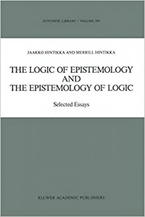  The Logic of Epistemology and the Epistemology of Logic: Selected Essays (Synthese Library (200)) 