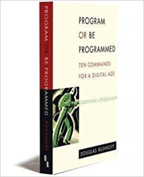  Program or Be Programmed: Ten Commands for a Digital Age 