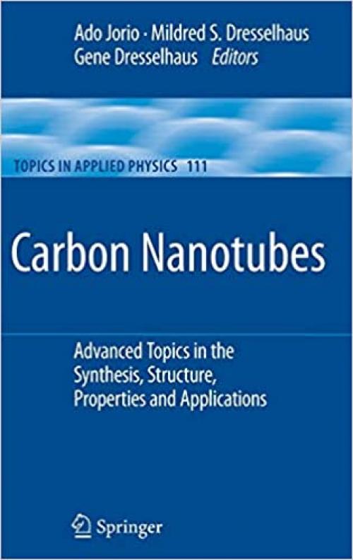  Carbon Nanotubes: Advanced Topics in the Synthesis, Structure, Properties and Applications (Topics in Applied Physics (111)) 