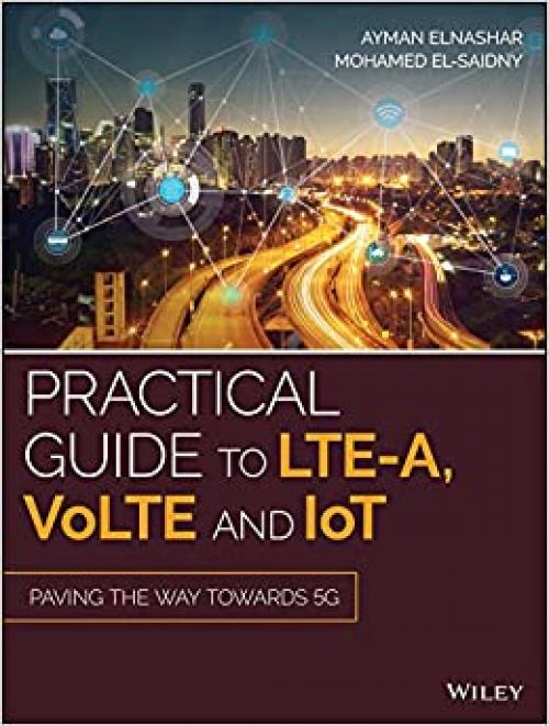  Practical Guide to LTE-A, VoLTE and IoT: Paving the way towards 5G 