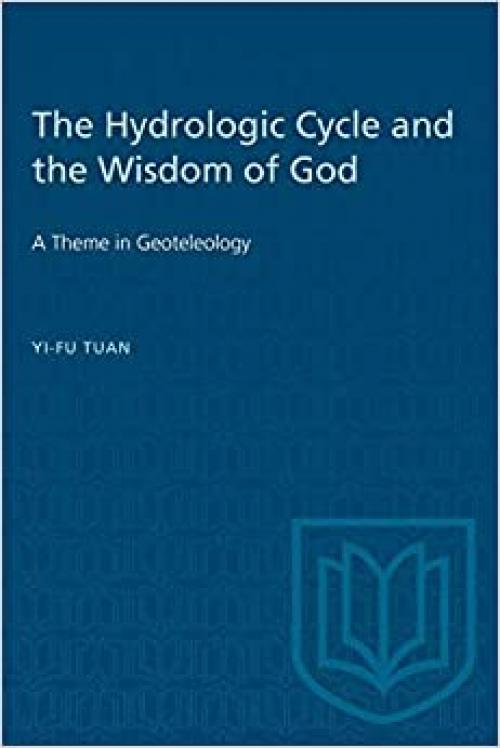  The Hydrologic Cycle and the Wisdom of God: A Theme in Geoteleology (Heritage) 