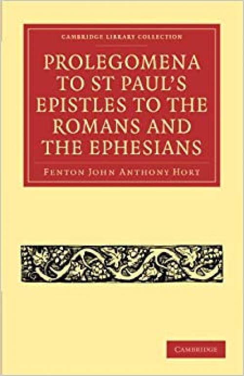  Prolegomena to St Paul's Epistles to the Romans and the Ephesians (Cambridge Library Collection - Biblical Studies) 