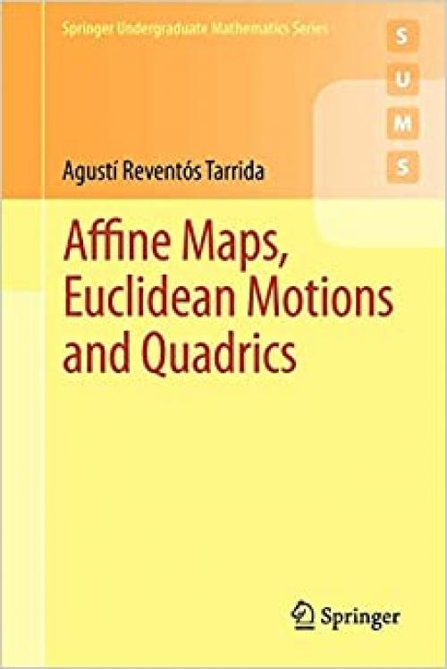  Affine Maps, Euclidean Motions and Quadrics (Springer Undergraduate Mathematics Series) 