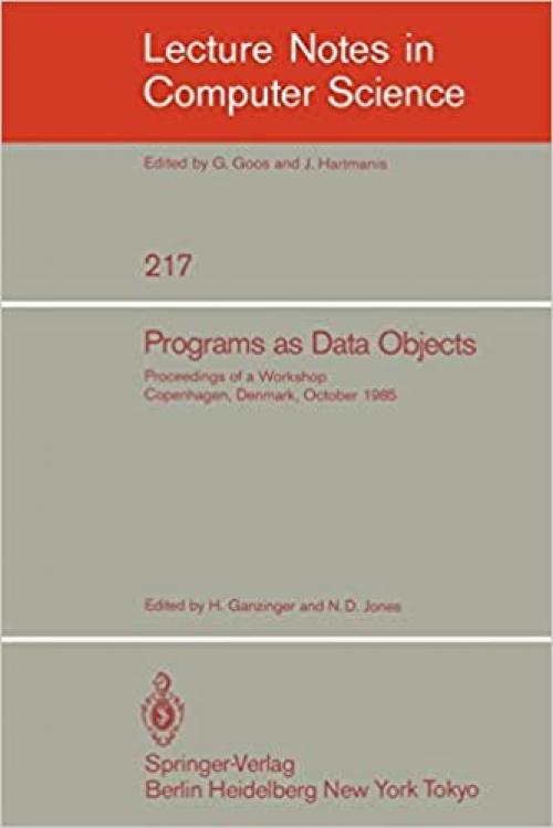  Programs as Data Objects: Proceedings of a Workshop, Copenhagen, Denmark, October 17 - 19, 1985 (Lecture Notes in Computer Science (217)) 