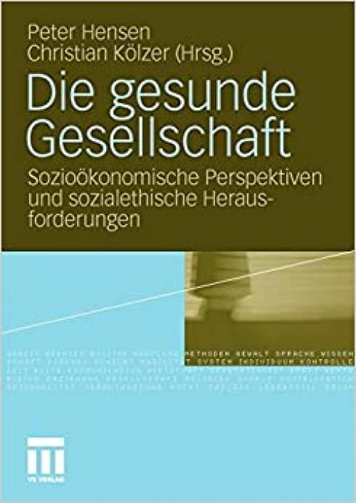  Die gesunde Gesellschaft: Sozioökonomische Perspektiven und sozialethische Herausforderungen (German Edition) 